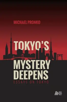 El Misterio de Tokio se Profundiza Ensayos sobre Tokio - Tokyo's Mystery Deepens: Essays on Tokyo