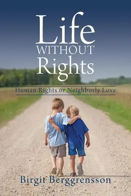 La vida sin derechos: Derechos humanos o amor al prójimo - Life Without Rights: Human Rights or Neighborly Love