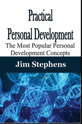 Desarrollo personal práctico: Los conceptos de desarrollo personal más populares - Practical Personal Development: The Most Popular Personal Development Concepts