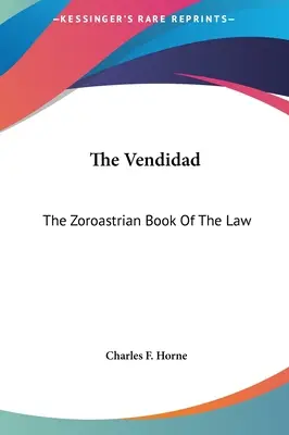 La Vendidad: El Libro de la Ley de los Zoroastrianos - The Vendidad: The Zoroastrian Book Of The Law