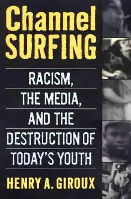 Channel Surfing: El racismo, los medios de comunicación y la destrucción de la juventud actual - Channel Surfing: Racism, the Media, and the Destruction of Today's Youth