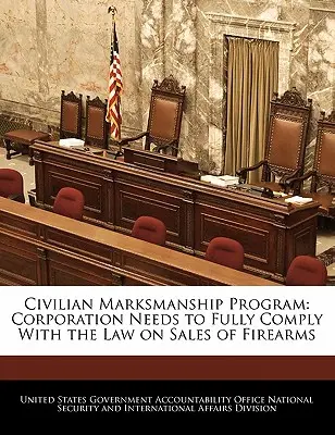 Programa de Tiro Civil: La Corporación debe cumplir plenamente la ley sobre venta de armas de fuego - Civilian Marksmanship Program: Corporation Needs to Fully Comply with the Law on Sales of Firearms