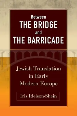 Entre el puente y la barricada: La traducción judía en la Europa moderna temprana - Between the Bridge and the Barricade: Jewish Translation in Early Modern Europe