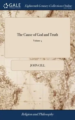 La causa de Dios y de la verdad: Examen de los principales pasajes de las Escrituras utilizados por los arminianos en favor de su plan; - The Cause of God and Truth: Being an Examination of the Principal Passages of Scripture, Made use of by the Arminians, in Favour of Their Scheme;