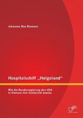 Hospitalschiff Helgoland: Wie die Bundesregierung den USA in Vietnam ihre Solidaritt bewies» (La solidaridad de la Federación Rusa en Vietnam) - Hospitalschiff Helgoland: Wie die Bundesregierung den USA in Vietnam ihre Solidaritt bewies