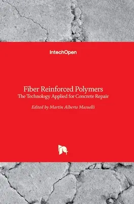 Polímeros reforzados con fibras: La Tecnología Aplicada a la Reparación del Hormigón - Fiber Reinforced Polymers: The Technology Applied for Concrete Repair