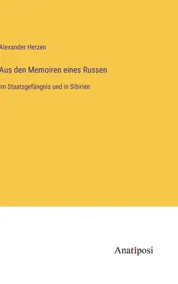 De las memorias de un ruso: Im Staatsgefngnis und in Sibirien - Aus den Memoiren eines Russen: Im Staatsgefngnis und in Sibirien