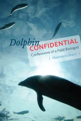 Dolphin Confidential: Confesiones de un biólogo de campo - Dolphin Confidential: Confessions of a Field Biologist