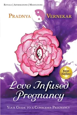 Embarazo lleno de amor: Tu guía para un embarazo consciente - Love Infused Pregnancy: Your Guide to A Conscious Pregnancy