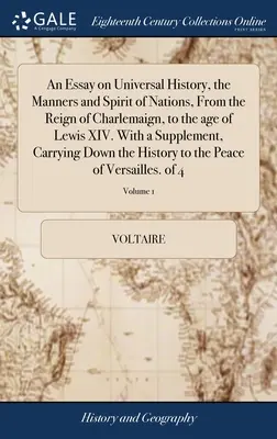 Ensayo sobre la historia universal, las costumbres y el espíritu de las naciones, desde el reinado de Carlomagno hasta la época de Luis XIV. Con un suplemento que contiene - An Essay on Universal History, the Manners and Spirit of Nations, From the Reign of Charlemaign, to the age of Lewis XIV. With a Supplement, Carrying