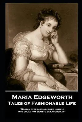 Maria Edgeworth - Cuentos de la vida a la moda: 'Nunca se distinguió un hombre que no soportara que se rieran de él'' - Maria Edgeworth - Tales of Fashionable Life: 'No man ever distinguished himself who could not bear to be laughed at''