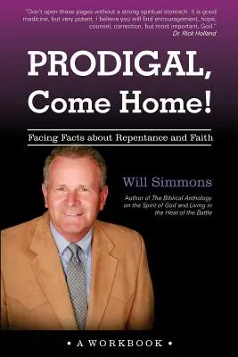 Pródigo, ¡vuelve a casa! Afrontar los hechos sobre el arrepentimiento y la fe - Prodigal, Come Home!: Facing Facts about Repentance and Faith