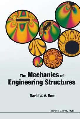 La Mecánica de las Estructuras de Ingeniería. David W.A. Rees - The Mechanics of Engineering Structures. David W.A. Rees