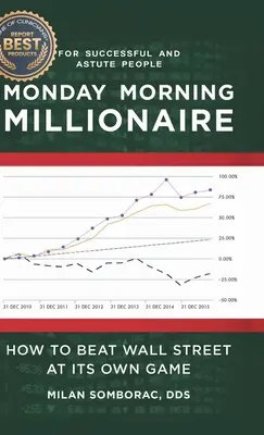 El millonario de los lunes por la mañana: Cómo vencer a Wall Street en su propio juego - Monday Morning Millionaire: How to Beat Wall Street at Its Own Game
