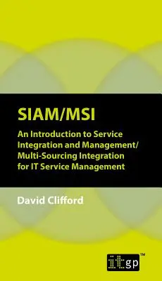 Siam/Msi: An Introduction to Service Integration and Management/Multi-sourcing Integration for IT Service Management (Introducción a la integración y gestión de servicios/Integración de múltiples fuentes para la gestión de servicios de TI) - Siam/Msi: An Introduction to Service Integration and Management/Multi-sourcing Integration for IT Service Management