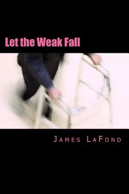 Let the Weak Fall: Guía de conflictos urbanos para el hombre misántropo - Let the Weak Fall: A Guide to Urban Strife for the Misanthropic Man