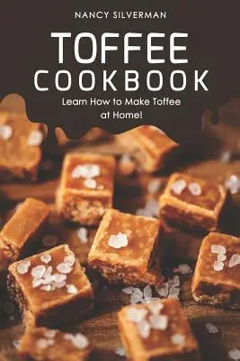 Toffee Cookbook: Aprenda a hacer caramelo en casa - Toffee Cookbook: Learn How to Make Toffee at Home!