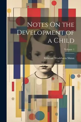 Notas sobre el desarrollo del niño; Volumen 1 - Notes On the Development of a Child; Volume 1