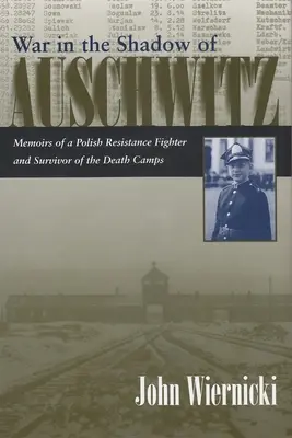 La guerra a la sombra de Auschwitz: Memorias de un resistente polaco superviviente de los campos de exterminio - War in the Shadow of Auschwitz: Memoirs of a Polish Resistance Fighter and Survivor of the Death Camps