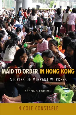 Maid to Order in Hong Kong: Stories of Migrant Workers, Segunda edición - Maid to Order in Hong Kong: Stories of Migrant Workers, Second Edition