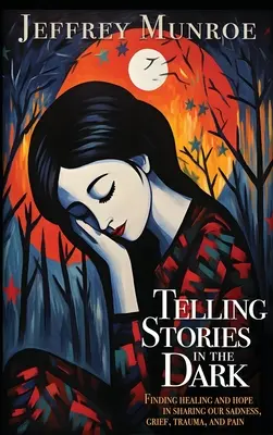 Contar historias en la oscuridad: encontrar sanación y esperanza al compartir nuestra tristeza, dolor, trauma y sufrimiento. - Telling Stories in the Dark: Finding healing and hope in sharing our sadness, grief, trauma, and pain