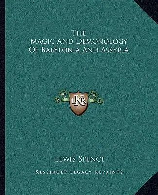 La Magia Y La Demonología De Babilonia Y Asiria - The Magic And Demonology Of Babylonia And Assyria