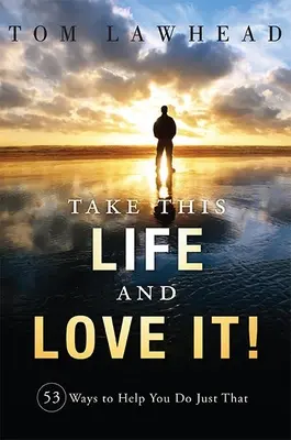 Toma esta vida y ámala: 53 maneras de conseguirlo - Take This Life and Love It!: 53 Ways to Help You Do Just That