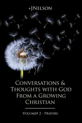 Conversaciones y pensamientos con Dios de un cristiano en crecimiento - Volumen # 2 - Oraciones - Conversations & Thoughts with God From a Growing Christian - Volume # 2 - Prayers