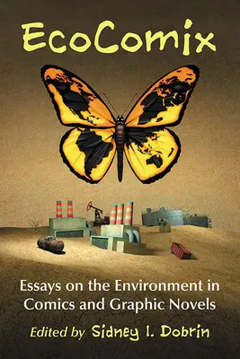 EcoComix: Ensayos sobre el medio ambiente en el cómic y la novela gráfica - EcoComix: Essays on the Environment in Comics and Graphic Novels