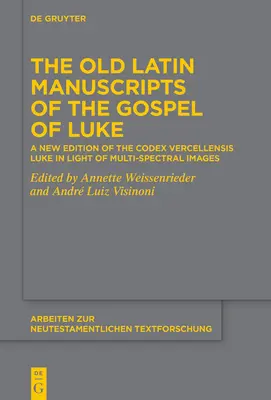 Los antiguos manuscritos latinos del Evangelio de Lucas: Una nueva edición del Codex Vercellensis Luke basada en imágenes multiespectrales - The Old Latin Manuscripts of the Gospel of Luke: A New Edition of the Codex Vercellensis Luke Based on Multi-Spectral Images
