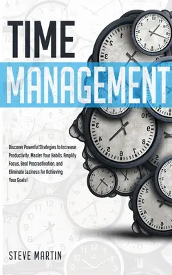 Gestión del tiempo: Descubra poderosas estrategias para aumentar la productividad, dominar sus hábitos, amplificar la concentración, vencer la procrastinación y El - Time Management: Discover Powerful Strategies to Increase Productivity, Master Your Habits, Amplify Focus, Beat Procrastination, and El