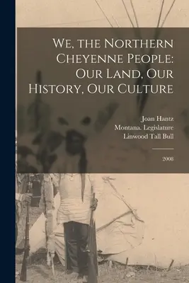 Nosotros, el Pueblo Cheyenne del Norte: Nuestra tierra, nuestra historia, nuestra cultura: 2008 - We, the Northern Cheyenne People: Our Land, Our History, Our Culture: 2008