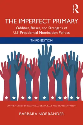 Las primarias imperfectas: rarezas, sesgos y puntos fuertes de la política de nominación presidencial en Estados Unidos - The Imperfect Primary: Oddities, Biases, and Strengths of U.S. Presidential Nomination Politics