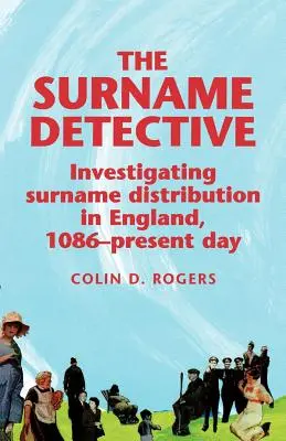 El Detective de Apellidos: Investigando la distribución de los apellidos en Inglaterra desde 1086 - The Surname Detective: Investigating Surname Distribution in England Since 1086