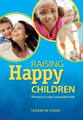 Cómo criar hijos felices - Raising Happy Children