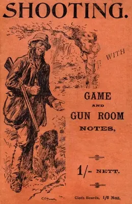 Tiro con caza y apuntes de armería (Serie Historia del tiro - Escopetas) - Shooting with Game and Gun Room Notes (History of Shooting Series - Shotguns)