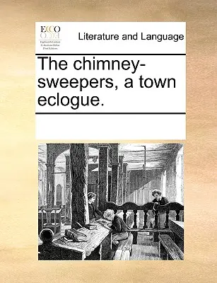 Los deshollinadores, una égloga urbana. - The Chimney-Sweepers, a Town Eclogue.