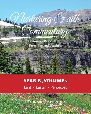 Comentario para alimentar la fe, Año B, Volumen 2: Recursos del Leccionario para la predicación y la enseñanza: Cuaresma-Pascua-Pentecostés - Nurturing Faith Commentary, Year B, Volume 2: Lectionary Resource for Preaching and Teaching: Lent-Easter-Pentecost