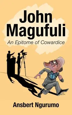 John Magufuli: Un epítome de la cobardía - John Magufuli: An Epitome of Cowardice