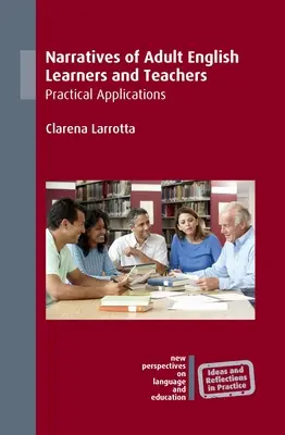 Narrativas de estudiantes y profesores adultos de inglés: Aplicaciones prácticas - Narratives of Adult English Learners and Teachers: Practical Applications