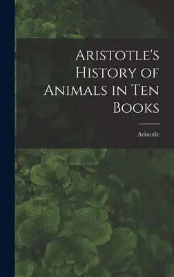 La Historia de los Animales de Aristóteles en Diez Libros - Aristotle's History of Animals in Ten Books