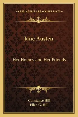 Jane Austen: Sus Hogares y Sus Amigos - Jane Austen: Her Homes and Her Friends