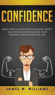 Confianza: Métodos Sencillos y Probados para Controlar la Ansiedad y la Timidez, y Transformar su Vida Personal y Profesional - Confidence: Simple, Proven Methods to Manage Anxiety and Shyness, and Transform Your Personal and Professional Life