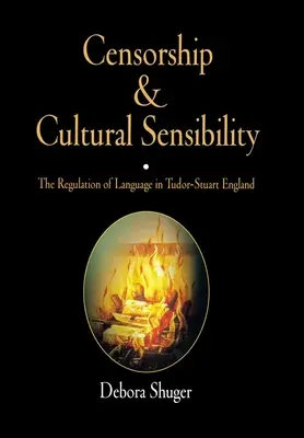 Censorship and Cultural Sensibility: La regulación del lenguaje en la Inglaterra Tudor-Stuart - Censorship and Cultural Sensibility: The Regulation of Language in Tudor-Stuart England