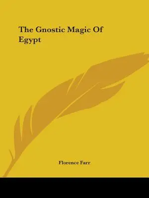 La magia gnóstica de Egipto - The Gnostic Magic Of Egypt