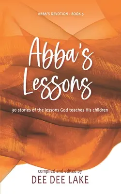 Lecciones de Abba: 30 historias de las lecciones que Dios enseña a sus hijos - Abba's Lessons: 30 stories of the lessons God teaches His children