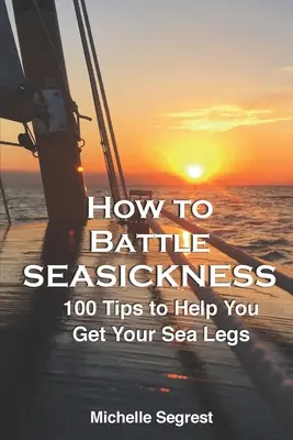 Cómo combatir el mareo: 100 consejos para recuperar las piernas marinas - How to Battle Seasickness: 100 Tips to Help You Get Your Sea Legs