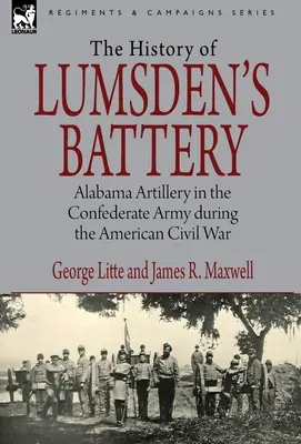 Historia de la Batería de Lumsden: La Artillería de Alabama en el Ejército Confederado durante la Guerra Civil Americana - History of Lumsden's Battery: Alabama Artillery in the Confederate Army during the American Civil War