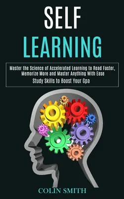 Autoaprendizaje: Domine la ciencia del aprendizaje acelerado para leer más rápido, memorizar más y dominar cualquier cosa con facilidad (Técnicas de estudio t - Self Learning: Master the Science of Accelerated Learning to Read Faster, Memorize More and Master Anything With Ease (Study Skills t