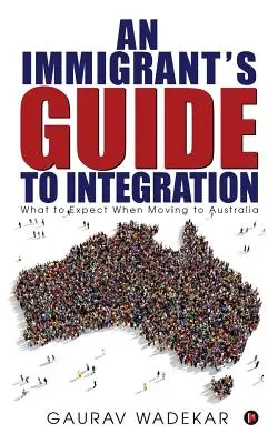 Guía del inmigrante para la integración: Qué esperar al trasladarse a Australia - An Immigrant's Guide to Integration: What to Expect When Moving to Australia